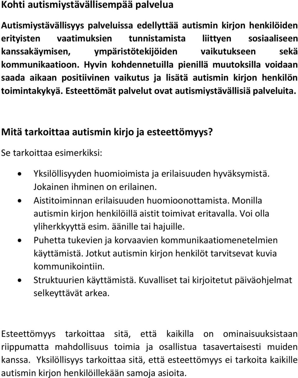 Esteettömät palvelut ovat autismiystävällisiä palveluita. Mitä tarkoittaa autismin kirjo ja esteettömyys? Se tarkoittaa esimerkiksi: Yksilöllisyyden huomioimista ja erilaisuuden hyväksymistä.