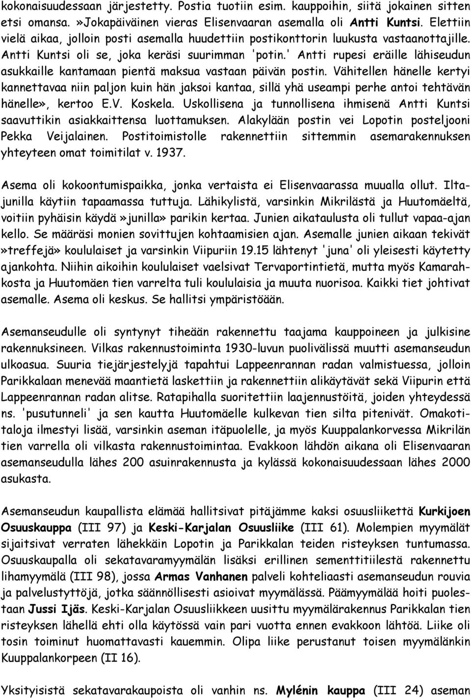 ' Antti rupesi eräille lähiseudun asukkaille kantamaan pientä maksua vastaan päivän postin.