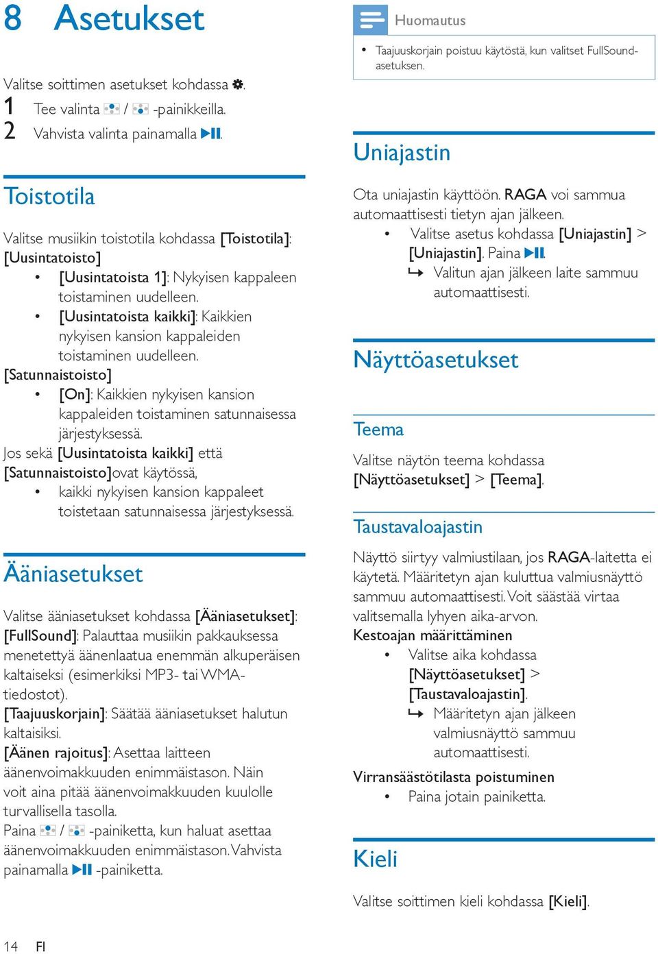 [Uusintatoista kaikki]: Kaikkien nykyisen kansion kappaleiden toistaminen uudelleen. [Satunnaistoisto] [On]: Kaikkien nykyisen kansion kappaleiden toistaminen satunnaisessa järjestyksessä.