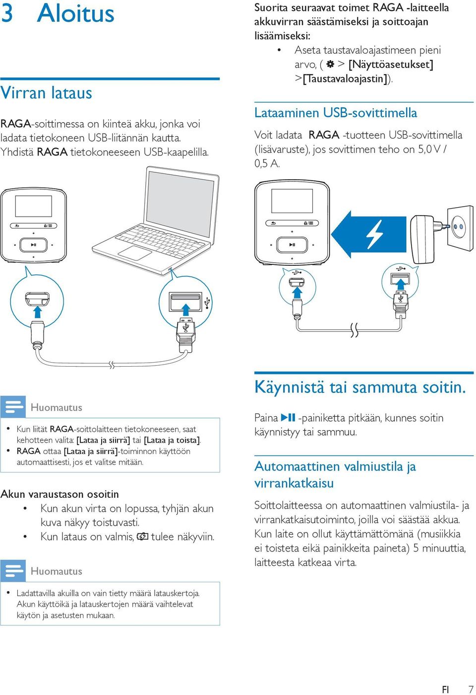 Lataaminen USB-sovittimella Voit ladata RAGA -tuotteen USB-sovittimella (lisävaruste), jos sovittimen teho on 5,0 V / 0,5 A.