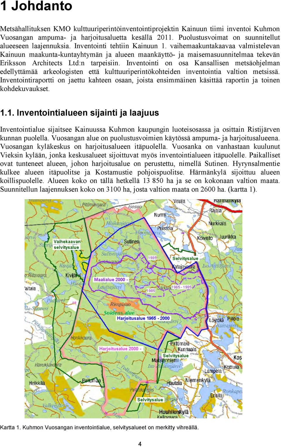 vaihemaakuntakaavaa valmistelevan Kainuun maakunta-kuntayhtymän ja alueen maankäyttö- ja maisemasuunnitelmaa tekevän Eriksson Architects Ltd:n tarpeisiin.