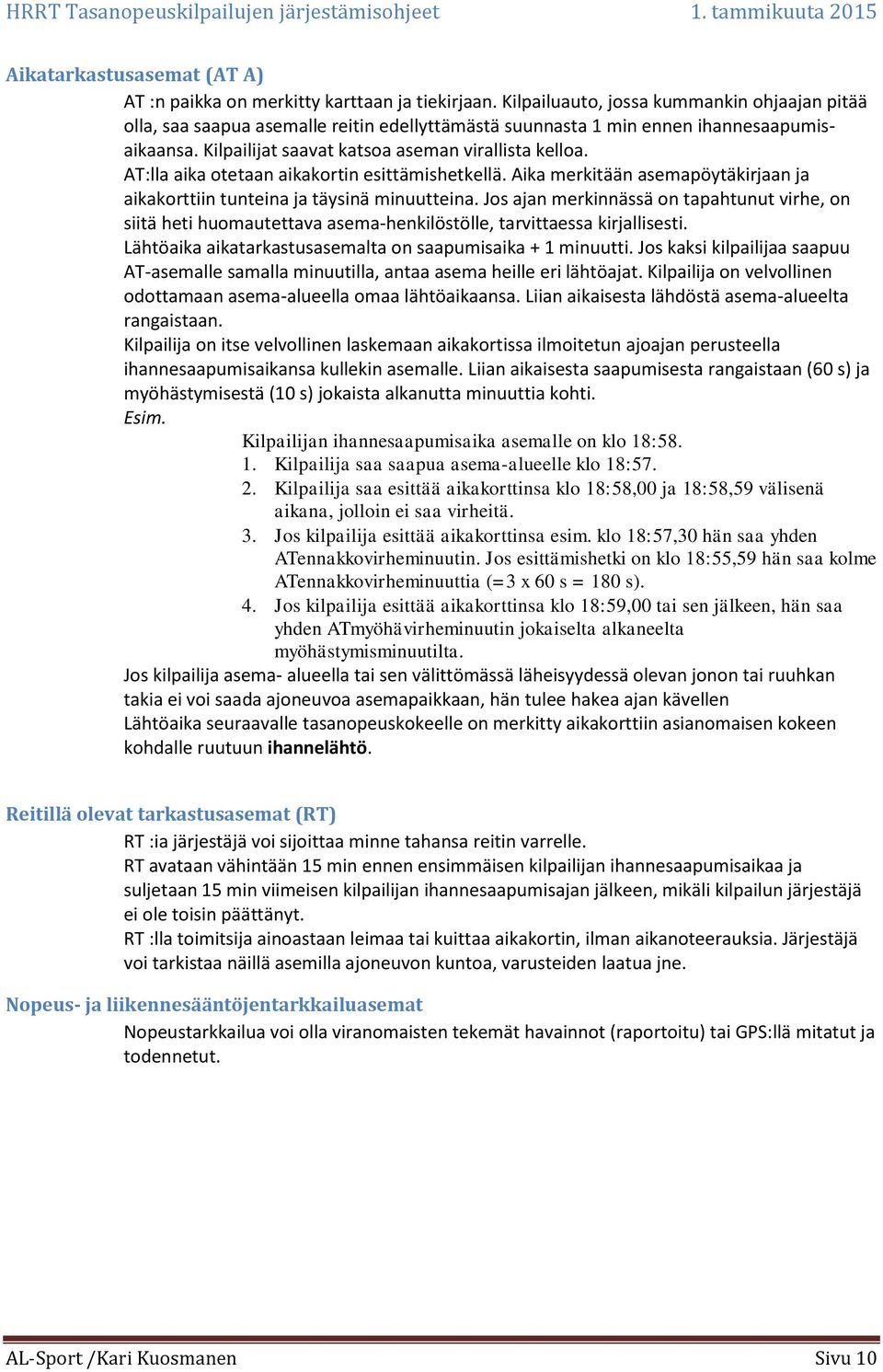 AT:lla aika otetaan aikakortin esittämishetkellä. Aika merkitään asemapöytäkirjaan ja aikakorttiin tunteina ja täysinä minuutteina.
