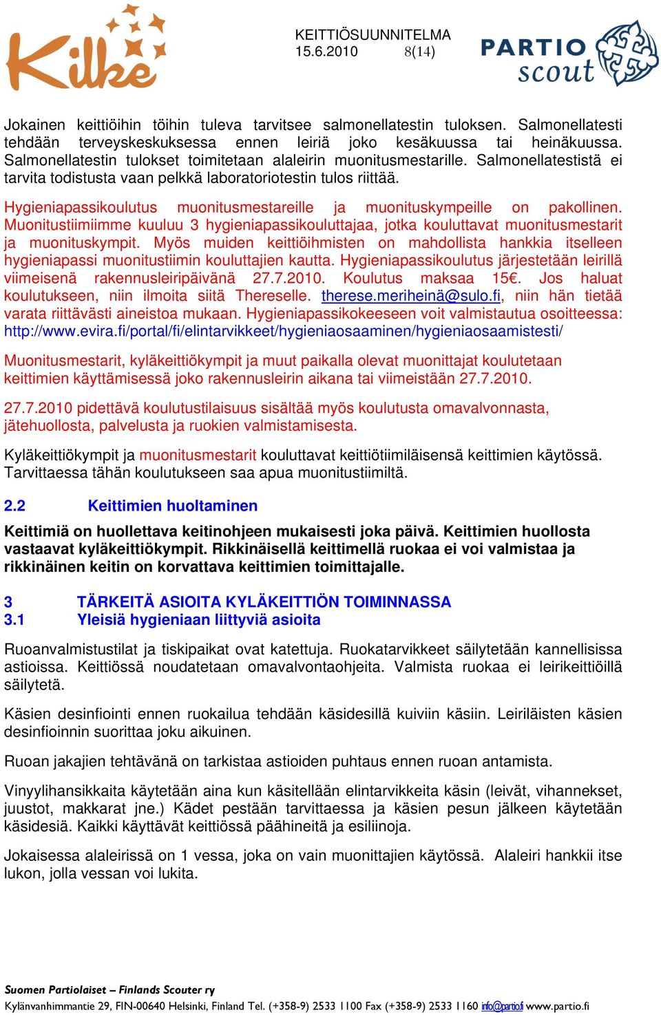 Hygieniapassikoulutus muonitusmestareille ja muonituskympeille on pakollinen. Muonitustiimiimme kuuluu 3 hygieniapassikouluttajaa, jotka kouluttavat muonitusmestarit ja muonituskympit.