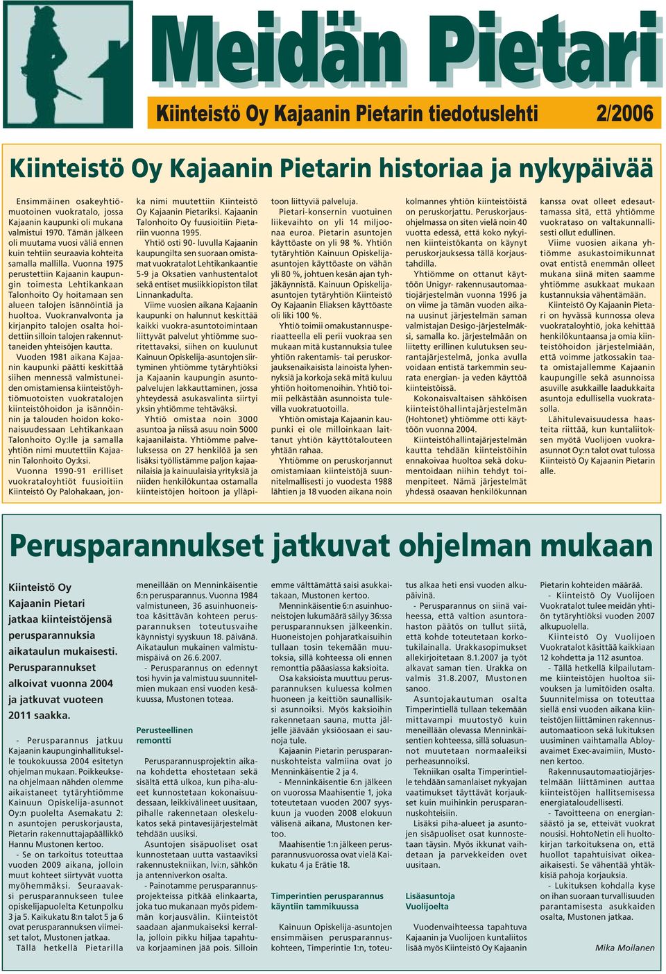 Vuonna 1975 perustettiin Kajaanin kaupungin toimesta Lehtikankaan Talonhoito Oy hoitamaan sen alueen talojen isännöintiä ja huoltoa.