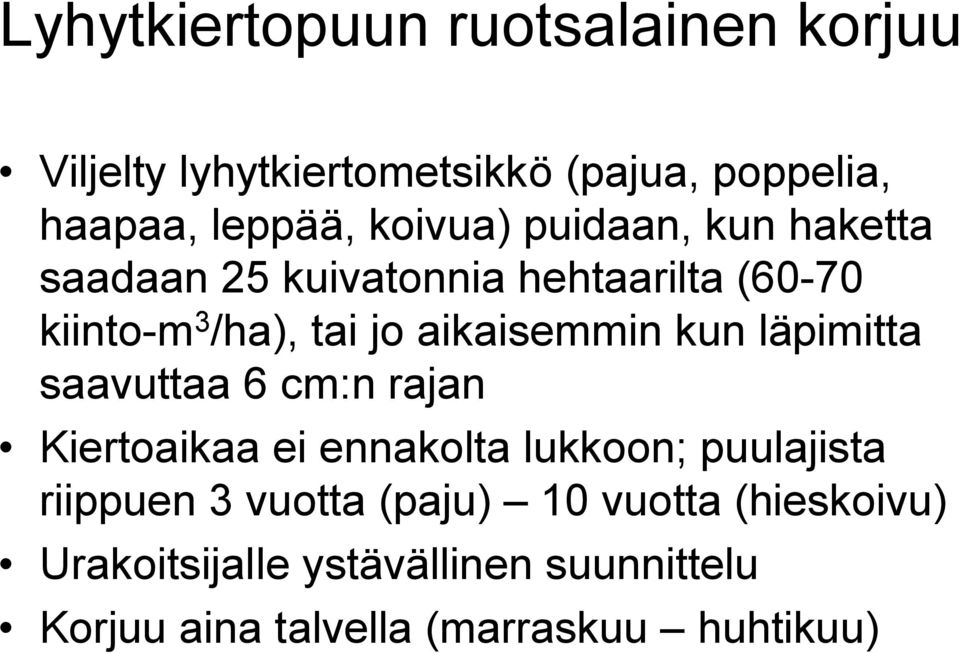 aikaisemmin kun läpimitta saavuttaa 6 cm:n rajan Kiertoaikaa ei ennakolta lukkoon; puulajista riippuen