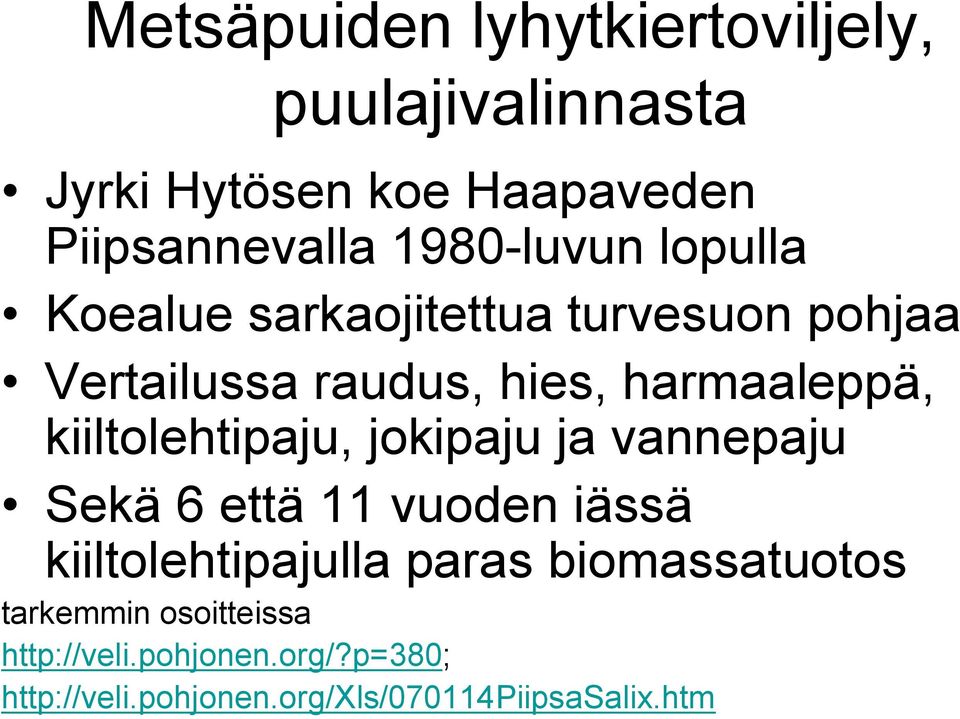 kiiltolehtipaju, jokipaju ja vannepaju Sekä 6 että 11 vuoden iässä kiiltolehtipajulla paras