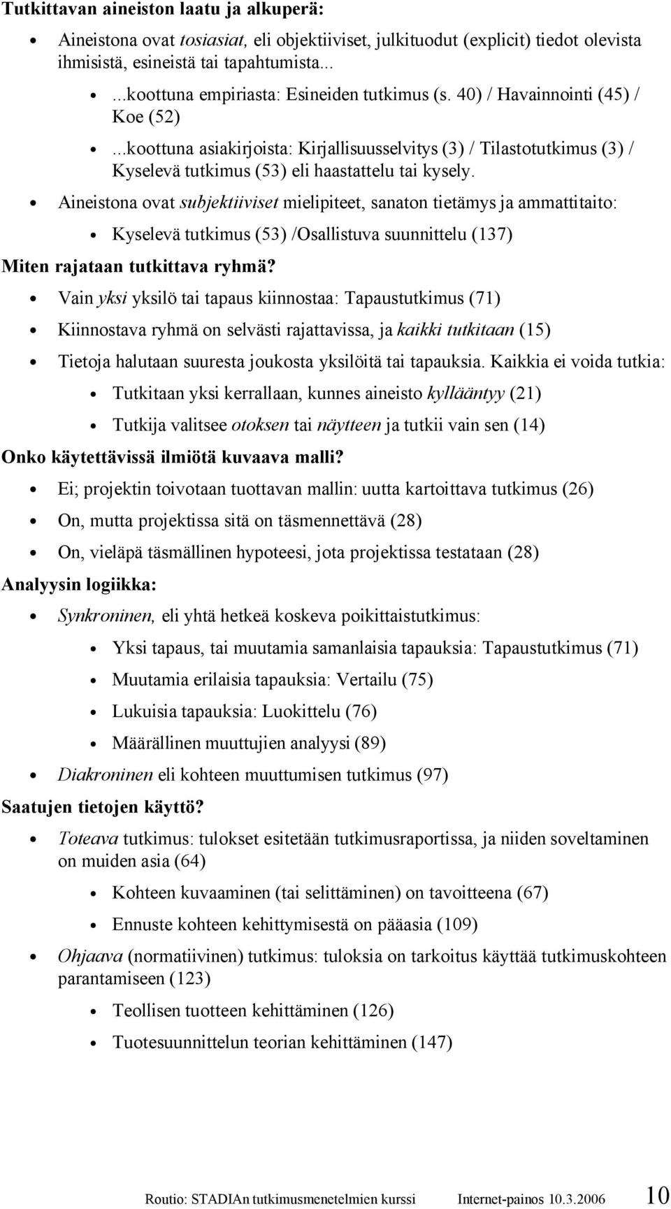 ..koottuna asiakirjoista: Kirjallisuusselvitys (3) / Tilastotutkimus (3) / Kyselevä tutkimus (53) eli haastattelu tai kysely.