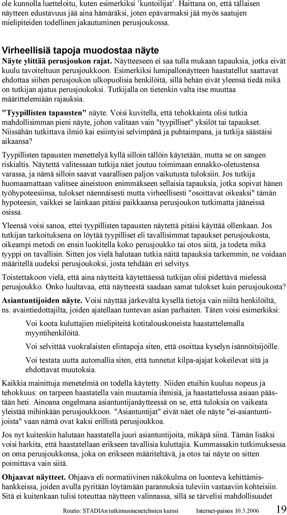 Virheellisiä tapoja muodostaa näyte Näyte ylittää perusjoukon rajat. Näytteeseen ei saa tulla mukaan tapauksia, jotka eivät kuulu tavoiteltuun perusjoukkoon.