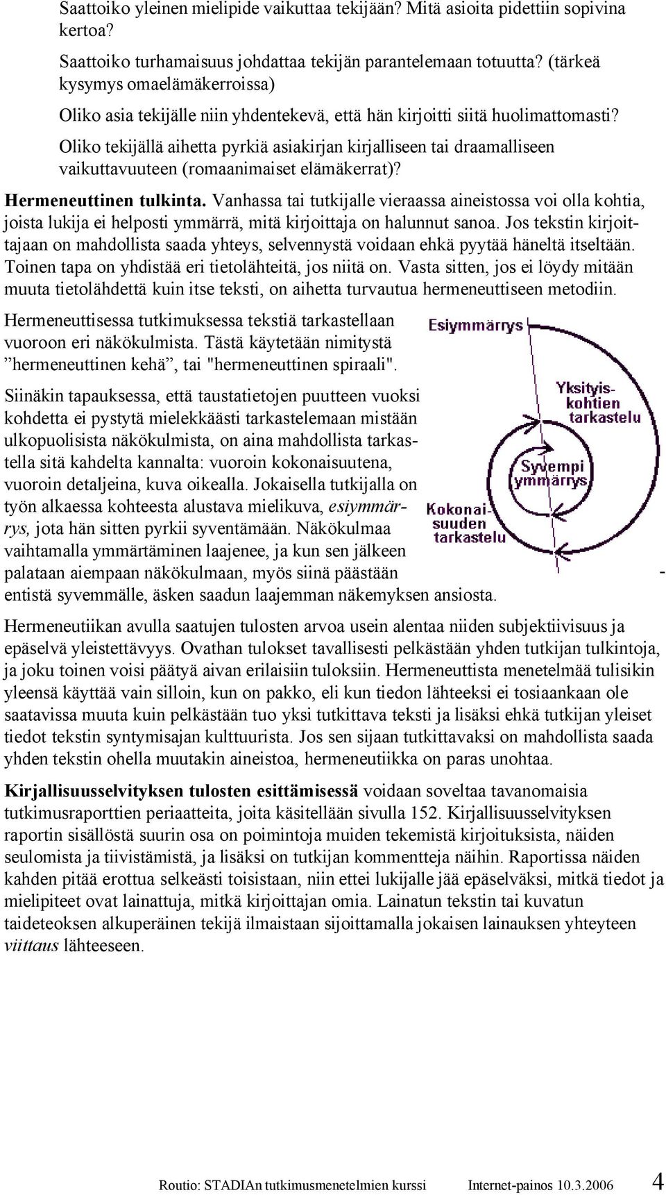 Oliko tekijällä aihetta pyrkiä asiakirjan kirjalliseen tai draamalliseen vaikuttavuuteen (romaanimaiset elämäkerrat)? Hermeneuttinen tulkinta.