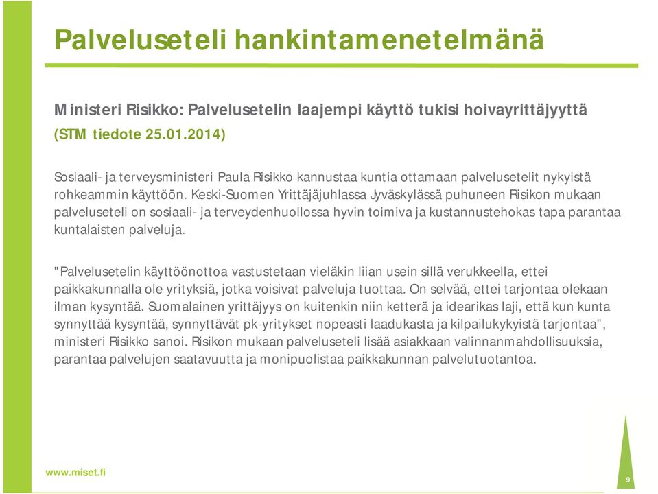 Keski-Suomen Yrittäjäjuhlassa Jyväskylässä puhuneen Risikon mukaan palveluseteli on sosiaali- ja terveydenhuollossa hyvin toimiva ja kustannustehokas tapa parantaa kuntalaisten palveluja.
