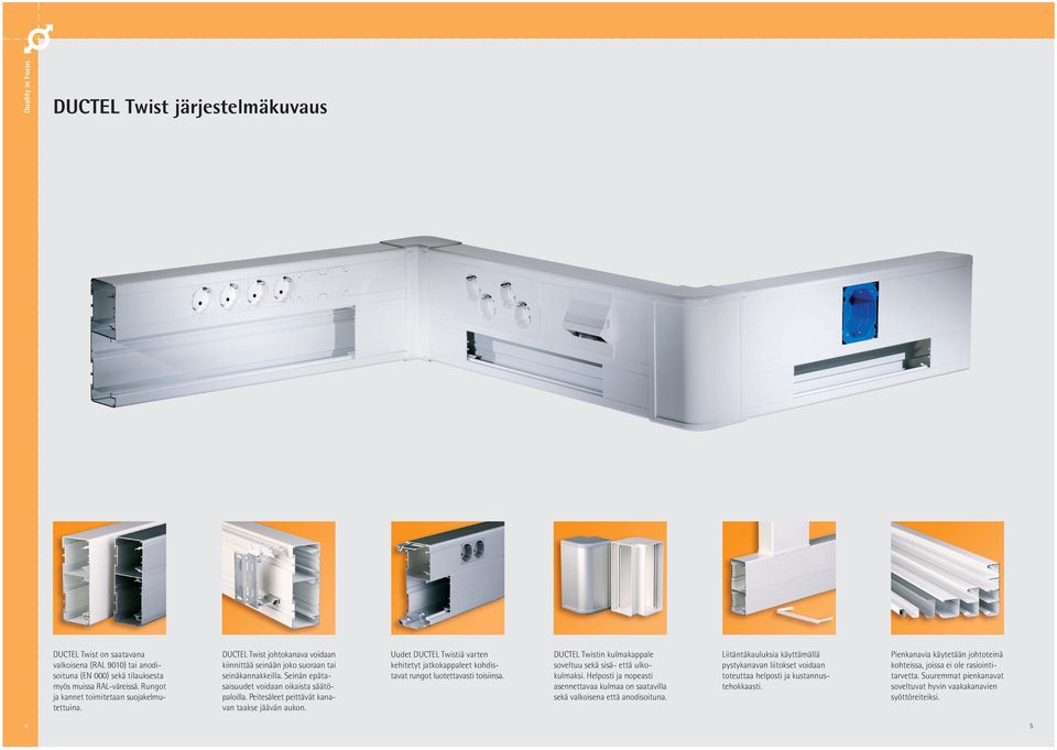 Uudet DUCTEL Twistiä varten kehitetyt jatkokappaleet kohdistavat rungot luotettavasti toisiinsa. DUCTEL Twistin kulmakappale soveltuu sekä sisä- että ulkokulmaksi.