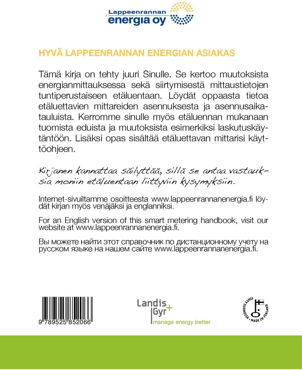 Lisäksi opas sisältää etäluettavan mittarisi käyttöohjeen. Kirjanen kannattaa säilyttää, sillä se antaa vastauksia moniin etäluentaan liittyviin kysymyksiin. Internet-sivuiltamme osoitteesta www.