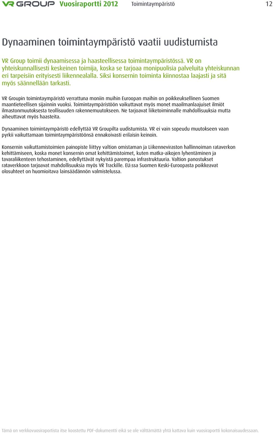 Siksi konsernin toiminta kiinnostaa laajasti ja sitä myös säännellään lään tarkasti. ti.