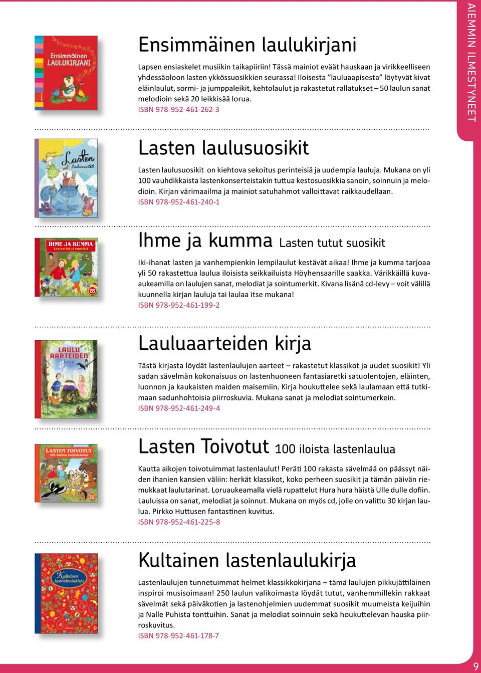 ISBN 978-952-461-262-3 aiemmin ilmestyneet Lasten laulusuosikit Lasten laulusuosikit on kiehtova sekoitus perinteisiä ja uudempia lauluja.