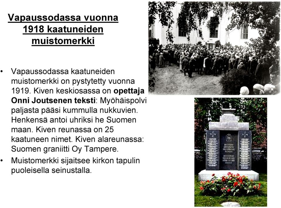 Kiven keskiosassa on opettaja Onni Joutsenen teksti: Myöhäispolvi paljasta pääsi kummulla nukkuvien.