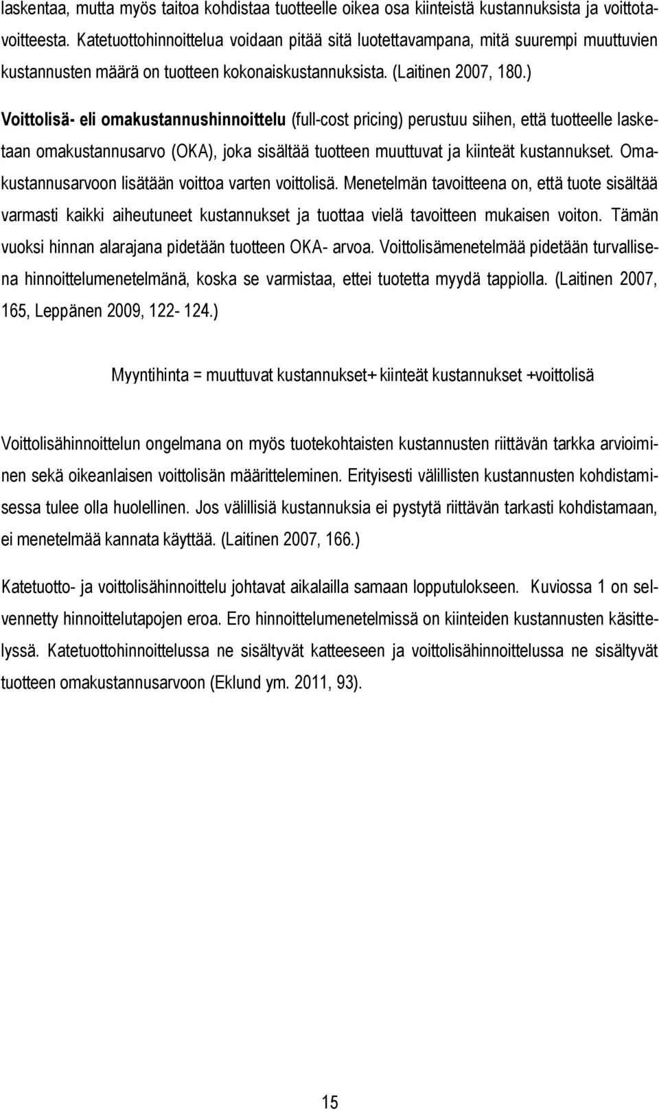) Voittolisä- eli omakustannushinnoittelu (full-cost pricing) perustuu siihen, että tuotteelle lasketaan omakustannusarvo (OKA), joka sisältää tuotteen muuttuvat ja kiinteät kustannukset.