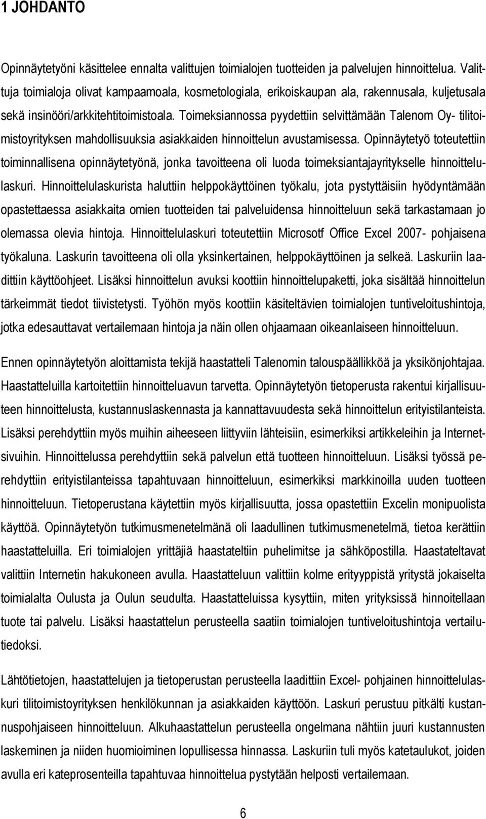 Toimeksiannossa pyydettiin selvittämään Talenom Oy- tilitoimistoyrityksen mahdollisuuksia asiakkaiden hinnoittelun avustamisessa.