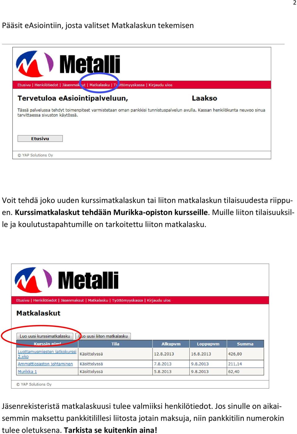 Muille liiton tilaisuuksille ja koulutustapahtumille on tarkoitettu liiton matkalasku.