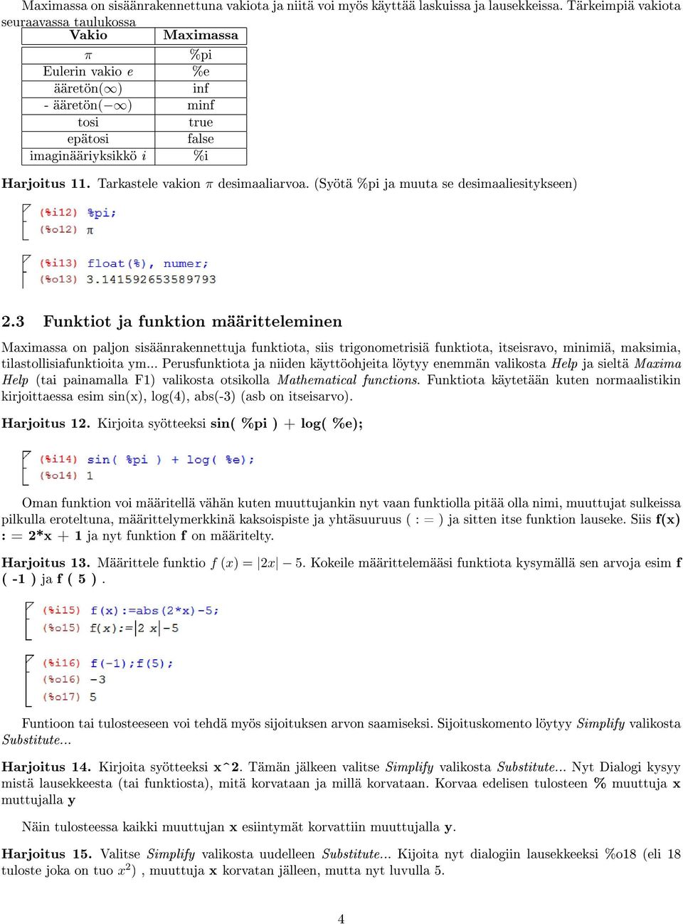 Tarkastele vakion π desimaaliarvoa. (Syötä %pi ja muuta se desimaaliesitykseen) 2.