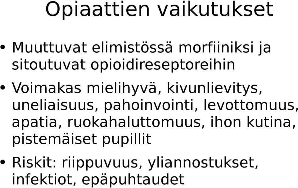 pahoinvointi, levottomuus, apatia, ruokahaluttomuus, ihon kutina,