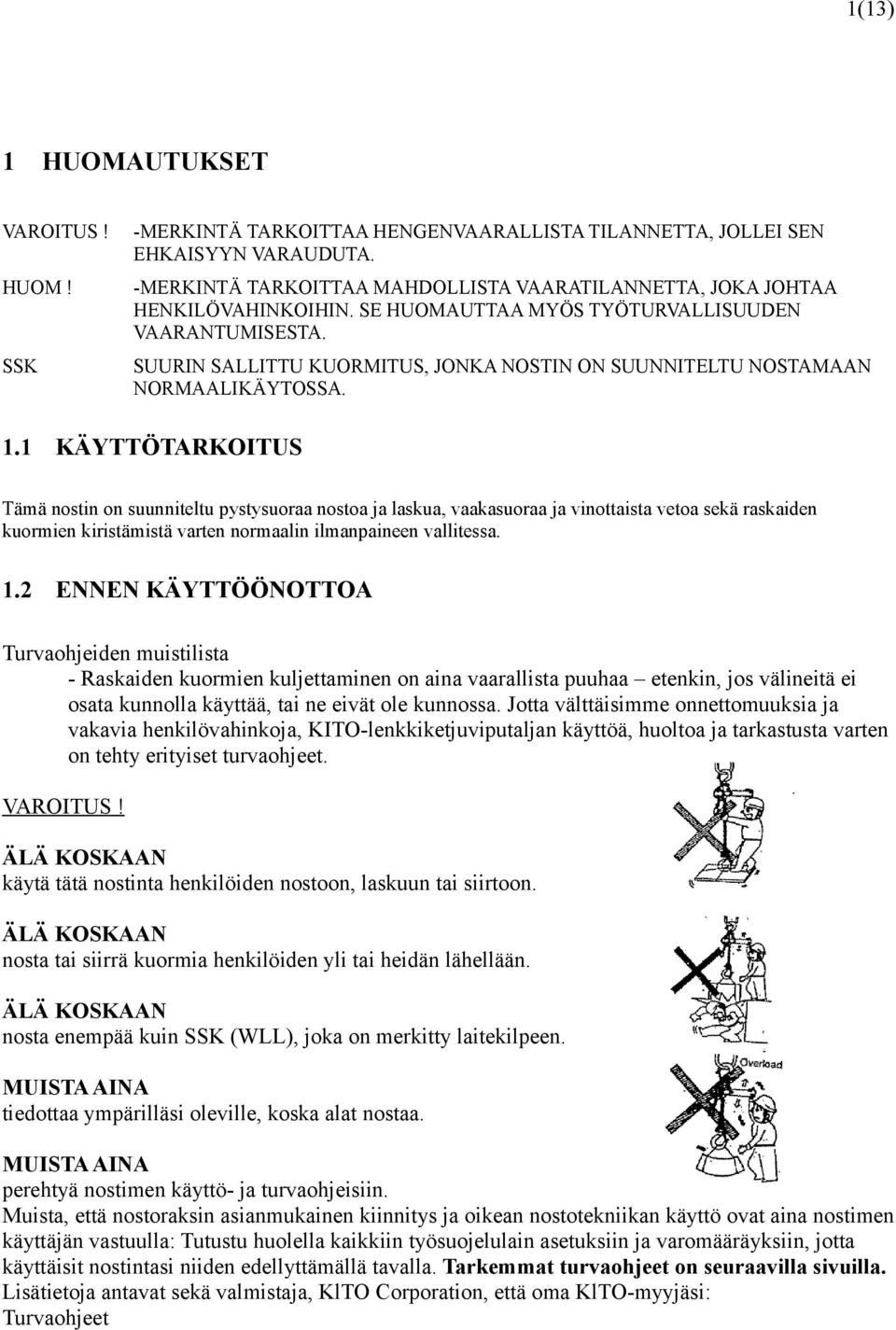 SUURIN SALLITTU KUORMITUS, JONKA NOSTIN ON SUUNNITELTU NOSTAMAAN NORMAALIKÄYTOSSA. 1.