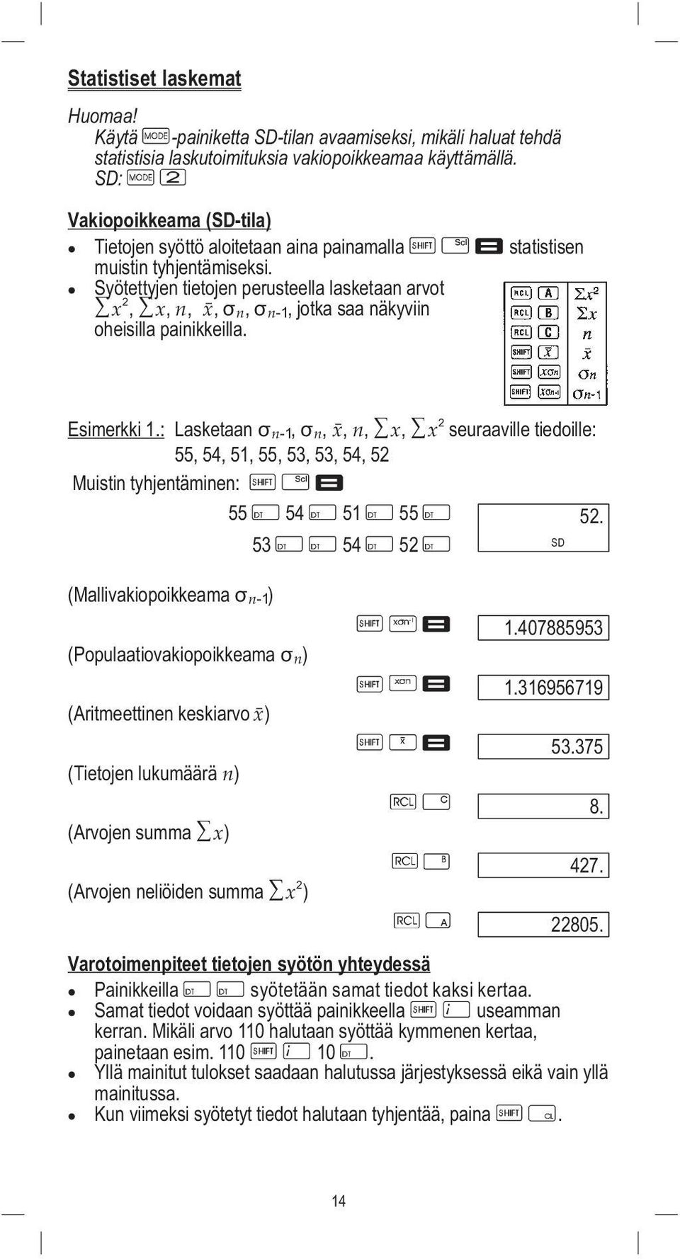 Syötettyjen tietojen perusteella lasketaan arvot,,,,,, jotka saa näkyviin oheisilla painikkeilla. Esimerkki 1.