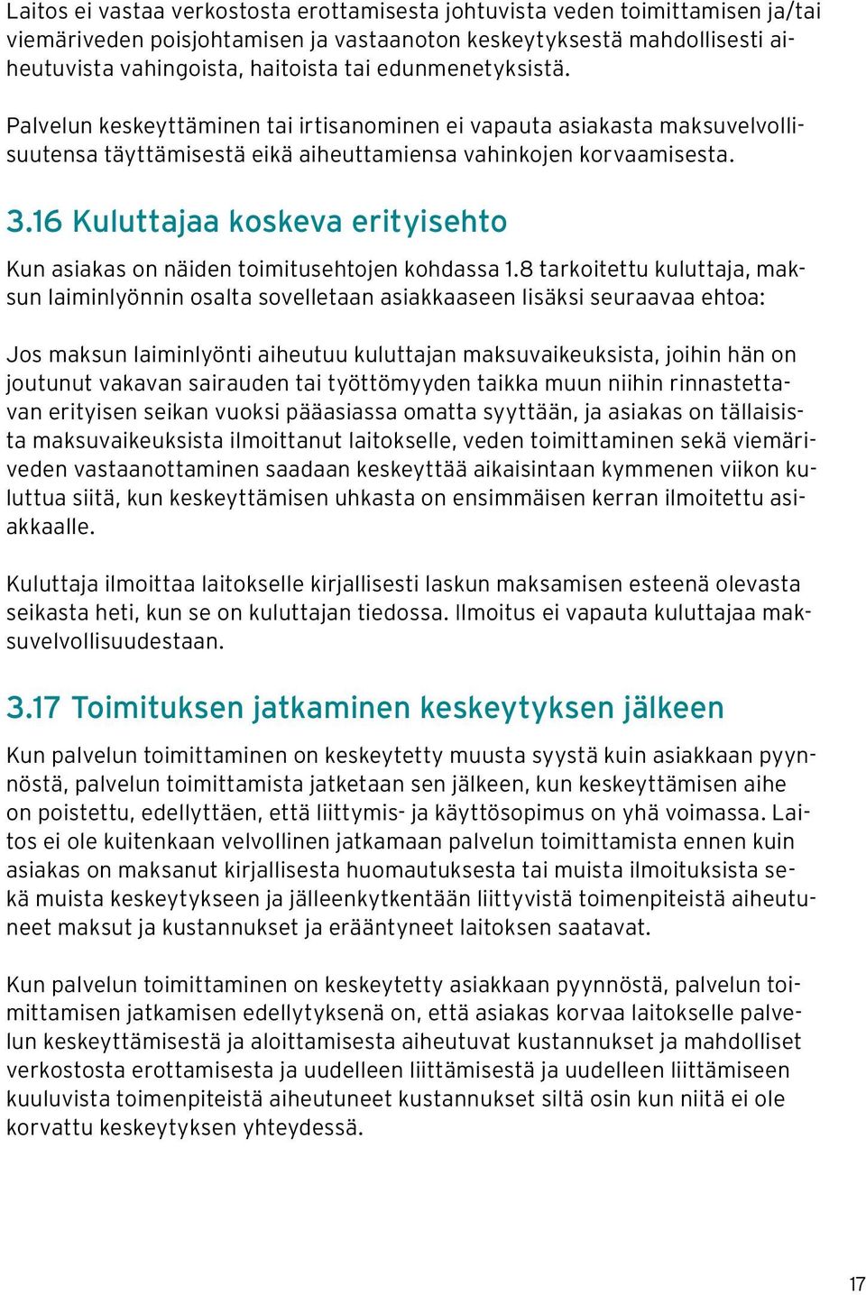 16 Kuluttajaa koskeva erityisehto Kun asiakas on näiden toimitusehtojen kohdassa 1.