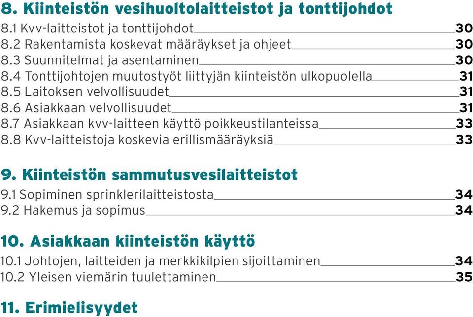 7 Asiakkaan kvv-laitteen käyttö poikkeustilanteissa 33 8.8 Kvv-laitteistoja koskevia erillismääräyksiä 33 9. Kiinteistön sammutusvesilaitteistot 9.