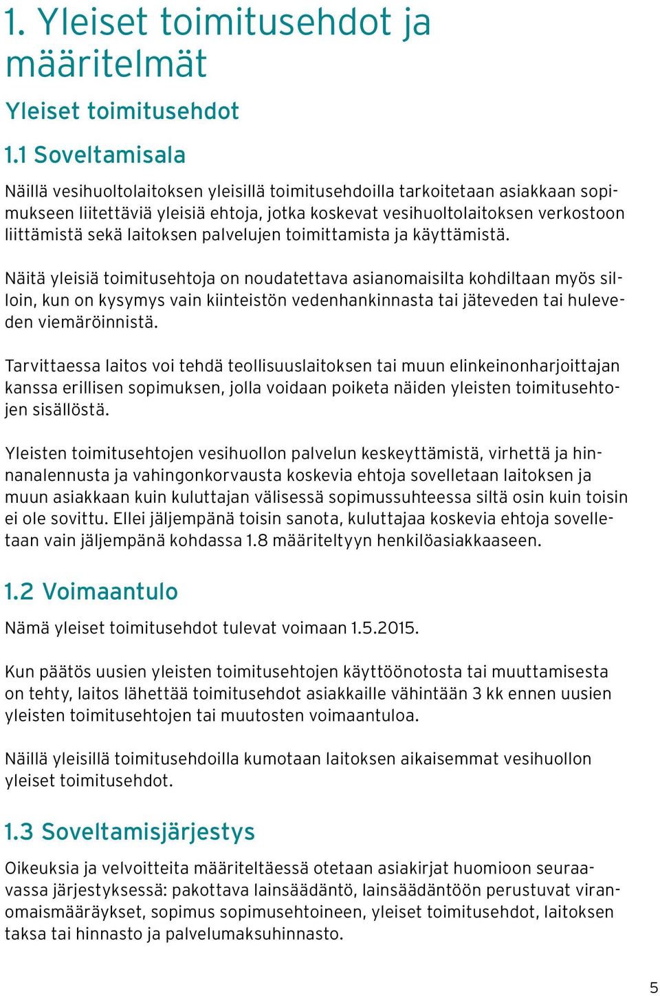 laitoksen palvelujen toimittamista ja käyttämistä.