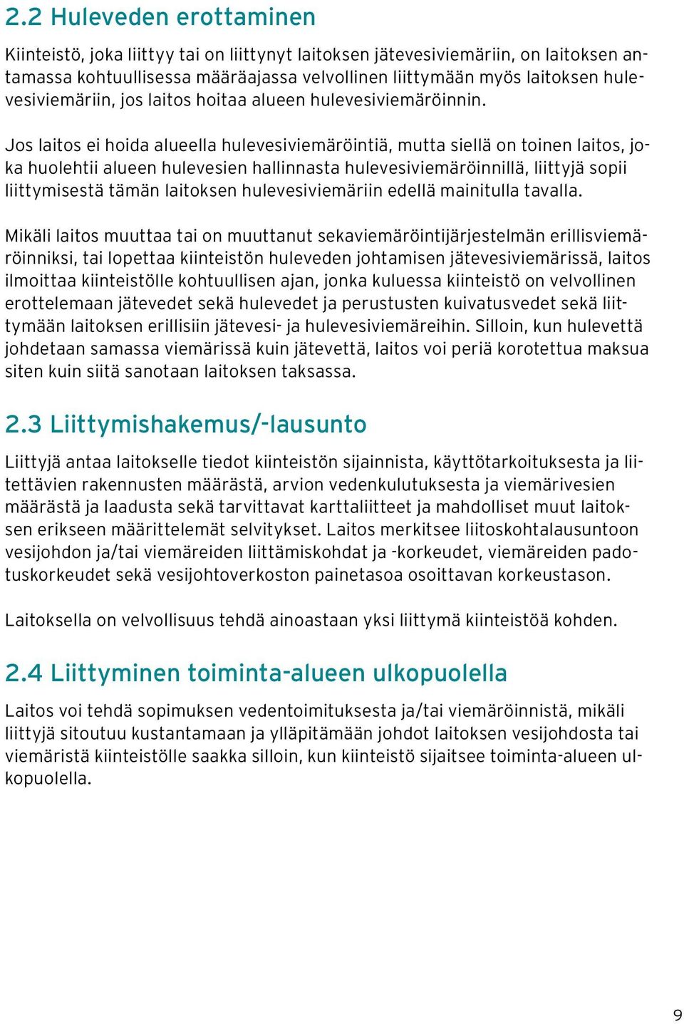 Jos laitos ei hoida alueella hulevesiviemäröintiä, mutta siellä on toinen laitos, joka huolehtii alueen hulevesien hallinnasta hulevesiviemäröinnillä, liittyjä sopii liittymisestä tämän laitoksen