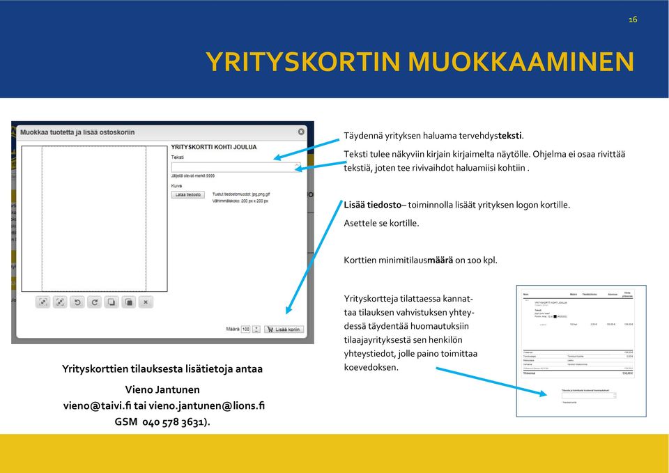 Asettele se kortille. Korttien minimitilausmäärä on 100 kpl.