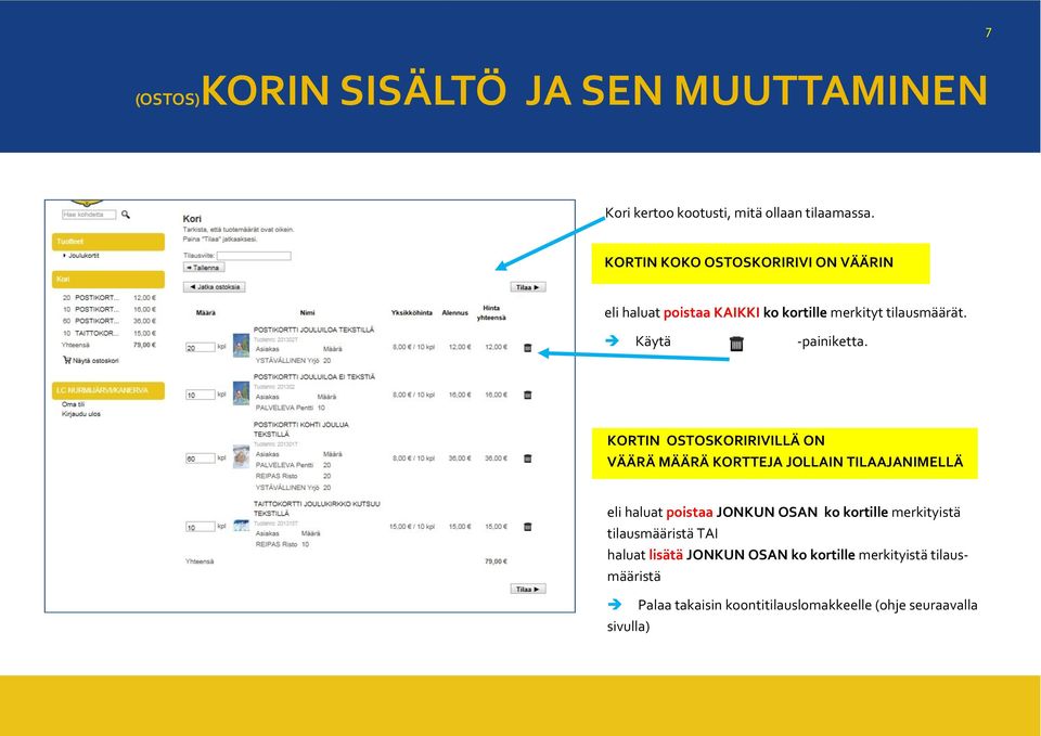 KORTIN OSTOSKORIRIVILLÄ ON VÄÄRÄ MÄÄRÄ KORTTEJA JOLLAIN TILAAJANIMELLÄ eli haluat poistaa JONKUN OSAN ko kortille