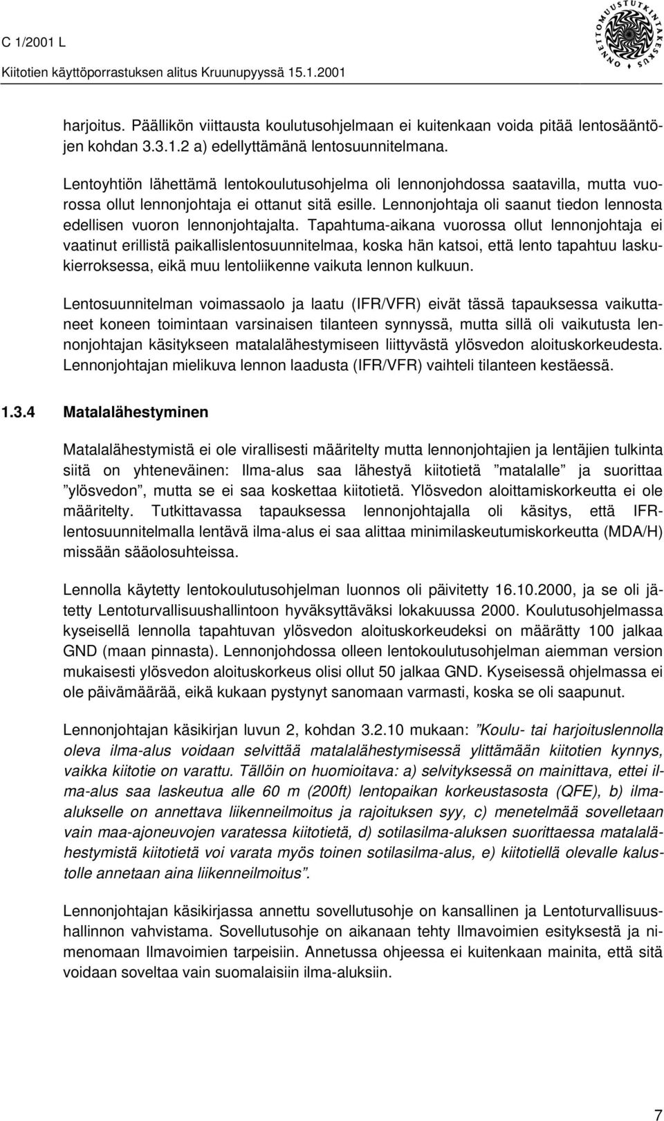 Lennonjohtaja oli saanut tiedon lennosta edellisen vuoron lennonjohtajalta.