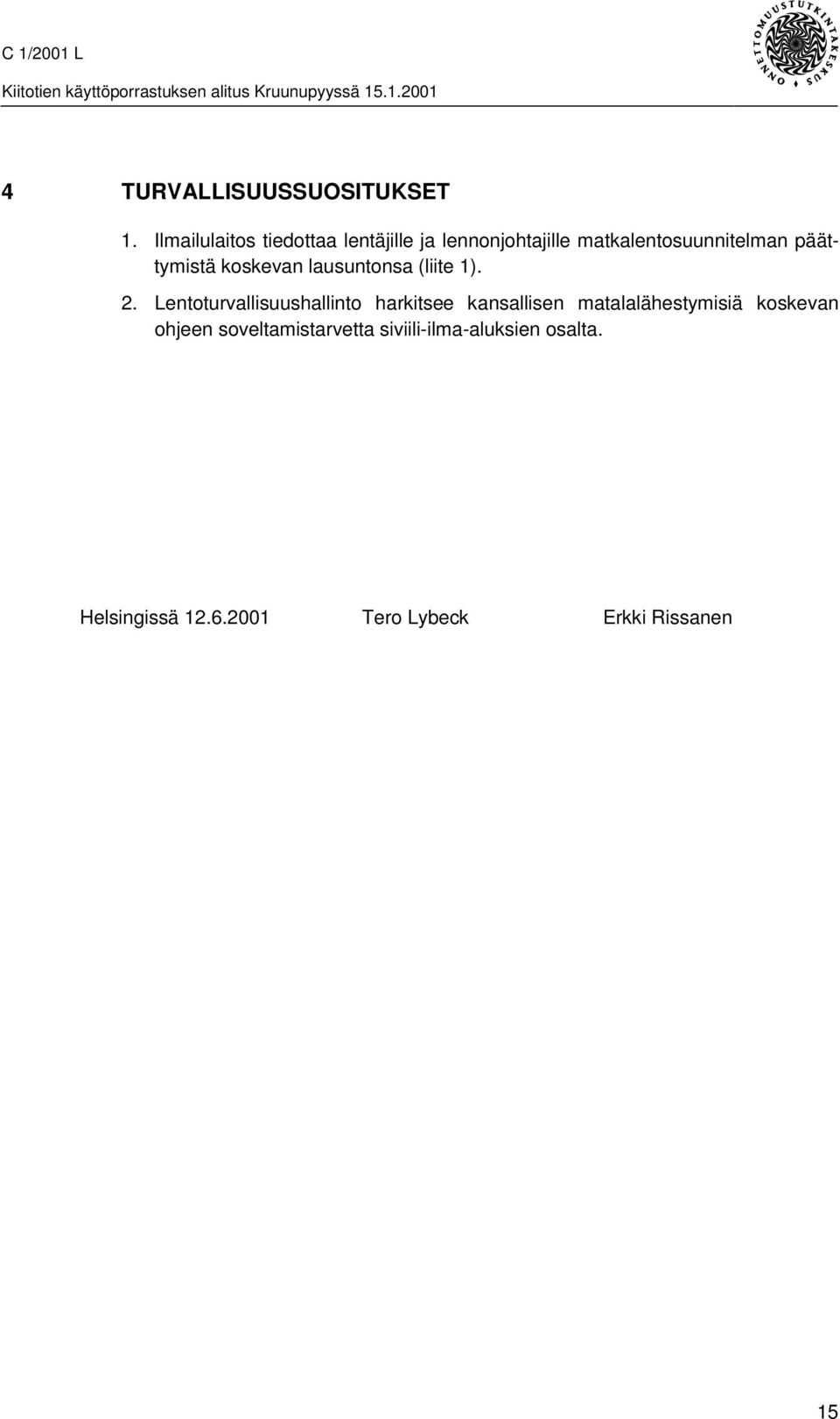 päättymistä koskevan lausuntonsa (liite 1). 2.