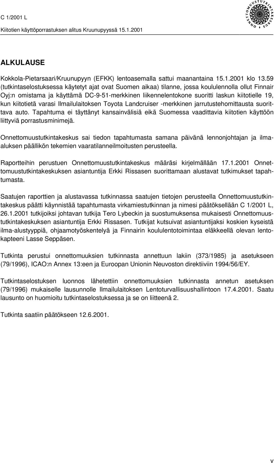 kun kiitotietä varasi Ilmailulaitoksen Toyota Landcruiser -merkkinen jarrutustehomittausta suorittava auto.