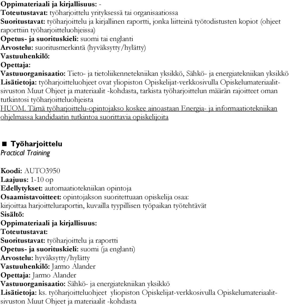 työharjoitteluohjeet ovat yliopiston Opiskelijat-verkkosivulla Opiskelumateriaalitsivuston Muut Ohjeet ja materiaalit -kohdasta, tarkista työharjoittelun määrän rajoitteet oman tutkintosi