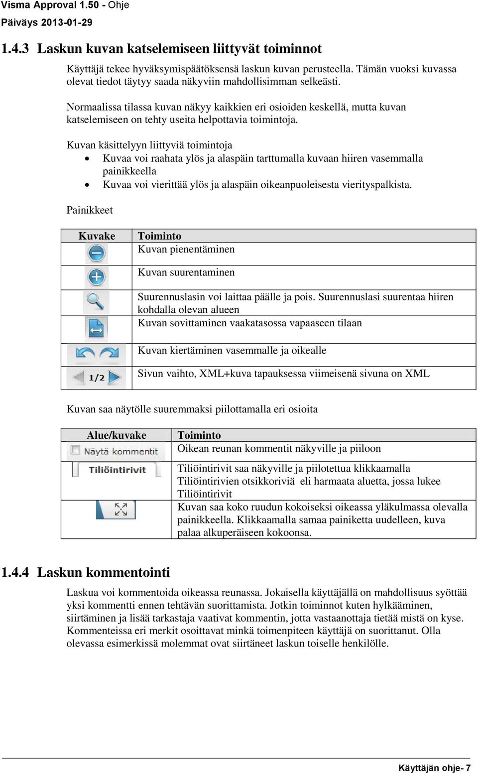 Kuvan käsittelyyn liittyviä toimintoja Kuvaa voi raahata ylös ja alaspäin tarttumalla kuvaan hiiren vasemmalla painikkeella Kuvaa voi vierittää ylös ja alaspäin oikeanpuoleisesta vierityspalkista.