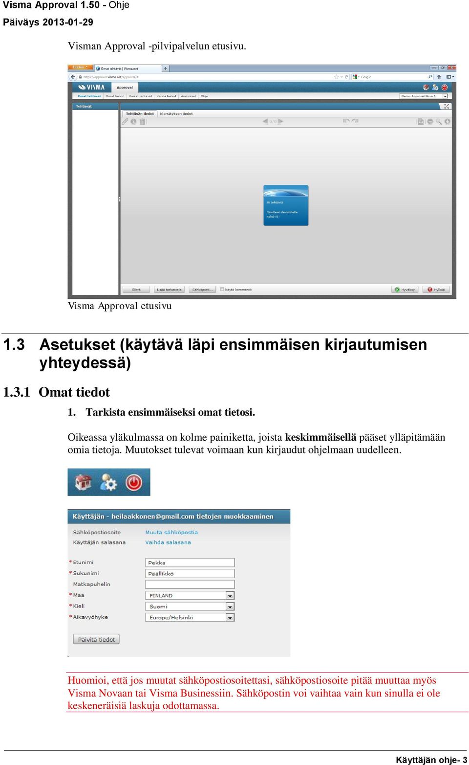 Muutokset tulevat voimaan kun kirjaudut ohjelmaan uudelleen.