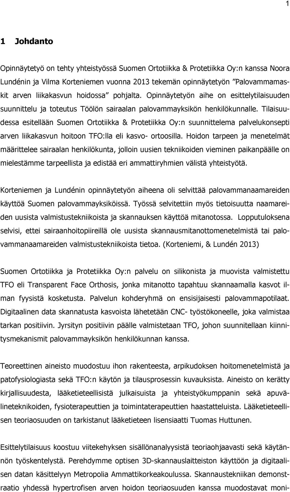 Tilaisuudessa esitellään Suomen Ortotiikka & Protetiikka Oy:n suunnittelema palvelukonsepti arven liikakasvun hoitoon TFO:lla eli kasvo- ortoosilla.