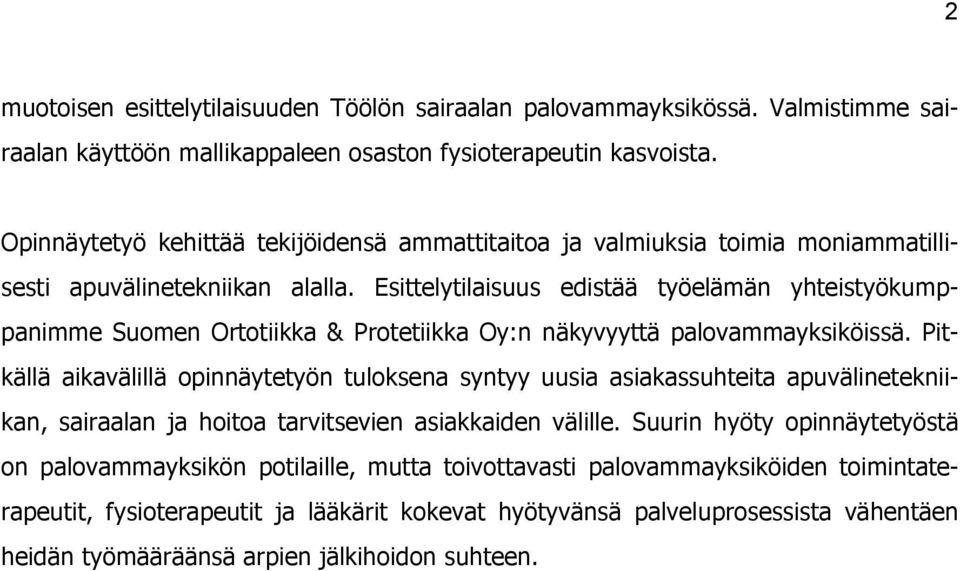 Esittelytilaisuus edistää työelämän yhteistyökumppanimme Suomen Ortotiikka & Protetiikka Oy:n näkyvyyttä palovammayksiköissä.