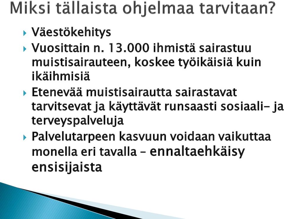 Etenevää muistisairautta sairastavat tarvitsevat ja käyttävät runsaasti