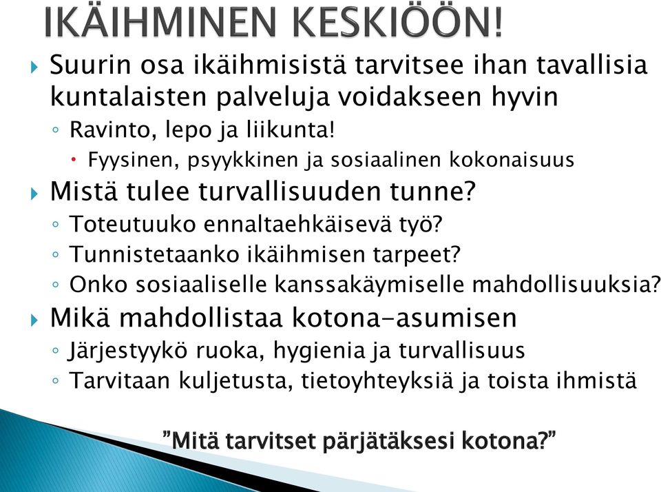 Tunnistetaanko ikäihmisen tarpeet? Onko sosiaaliselle kanssakäymiselle mahdollisuuksia?