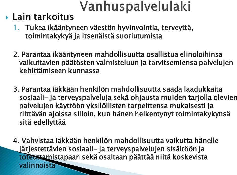 Parantaa iäkkään henkilön mahdollisuutta saada laadukkaita sosiaali- ja terveyspalveluja sekä ohjausta muiden tarjolla olevien palvelujen käyttöön yksilöllisten tarpeittensa