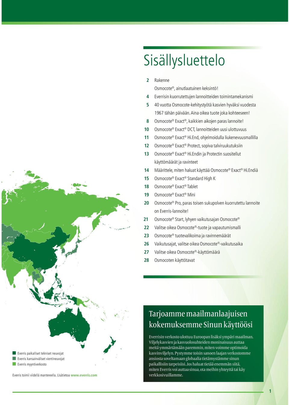 End, ohjelmoidulla liukenevuusmallilla 12 Osmocote Exact Protect, sopiva talviruukutuksiin 13 Osmocote Exact Hi.