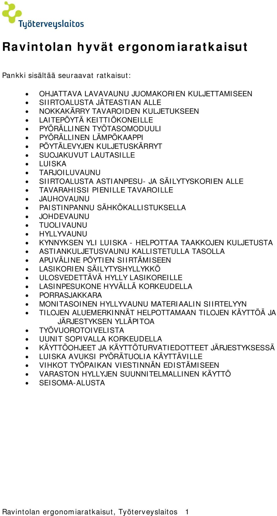 PIENILLE TAVAROILLE JAUHOVAUNU PAISTINPANNU SÄHKÖKALLISTUKSELLA JOHDEVAUNU TUOLIVAUNU HYLLYVAUNU KYNNYKSEN YLI LUISKA - HELPOTTAA TAAKKOJEN KULJETUSTA ASTIANKULJETUSVAUNU KALLISTETULLA TASOLLA
