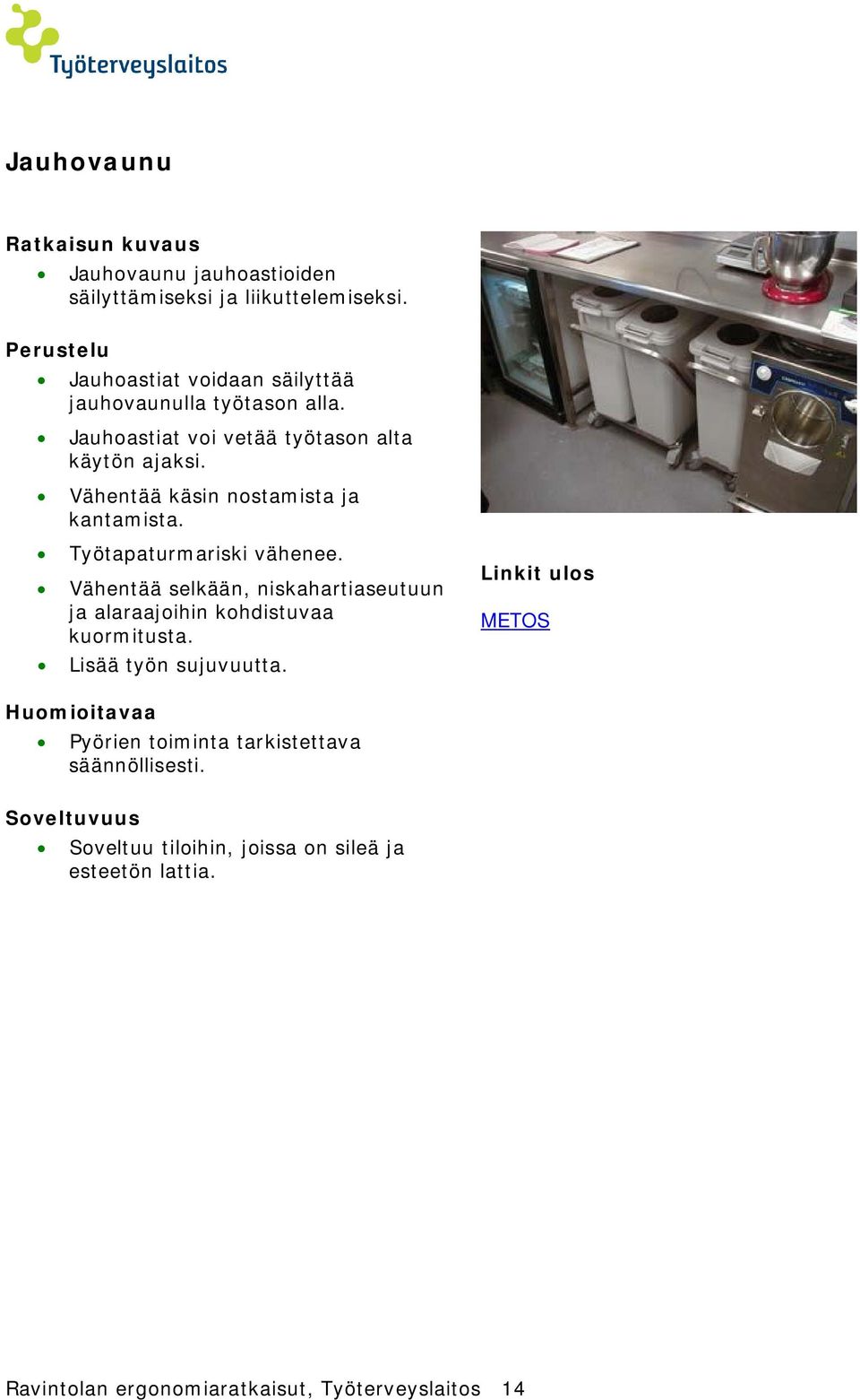 Vähentää käsin nostamista ja kantamista. Työtapaturmariski vähenee.