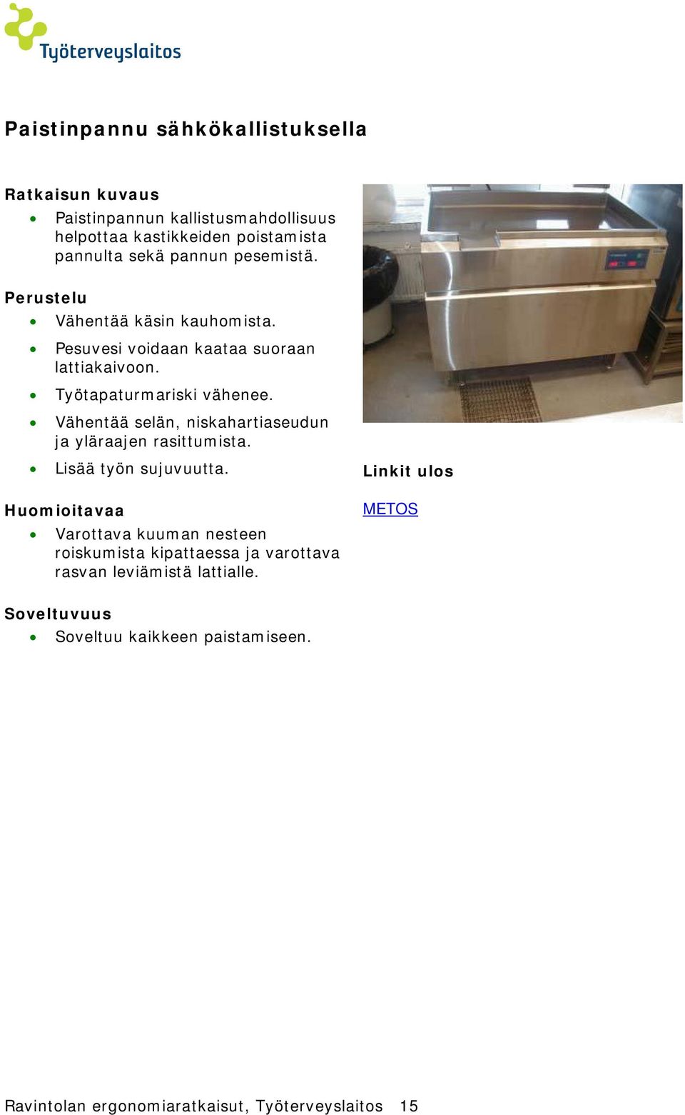 Vähentää selän, niskahartiaseudun ja yläraajen rasittumista. Lisää työn sujuvuutta.