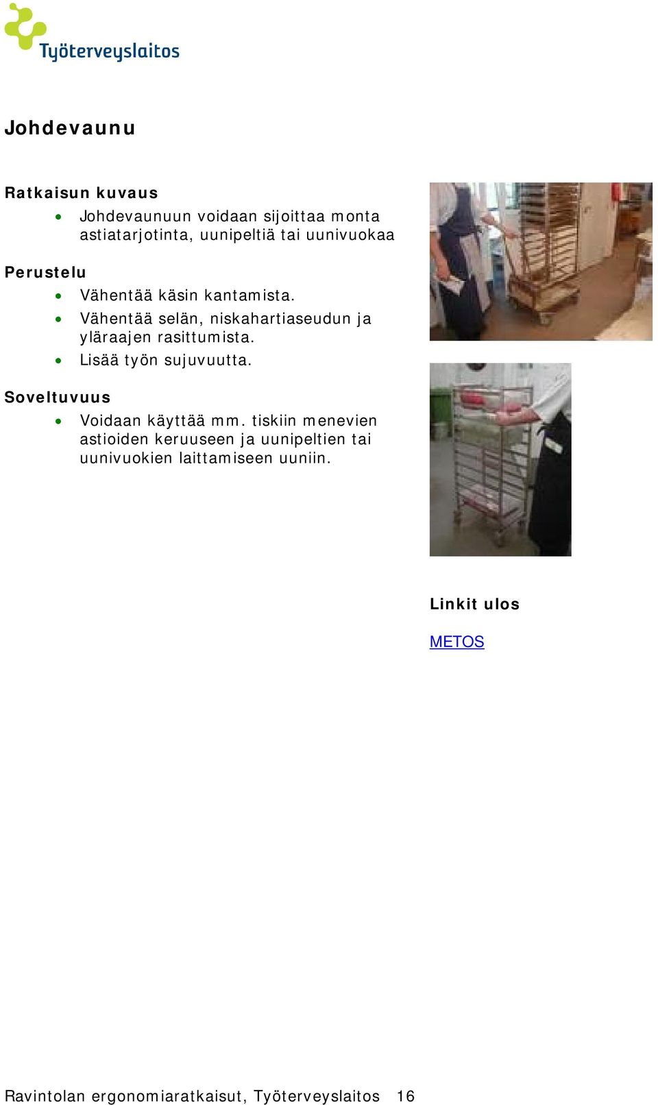 Lisää työn sujuvuutta. Voidaan käyttää mm.