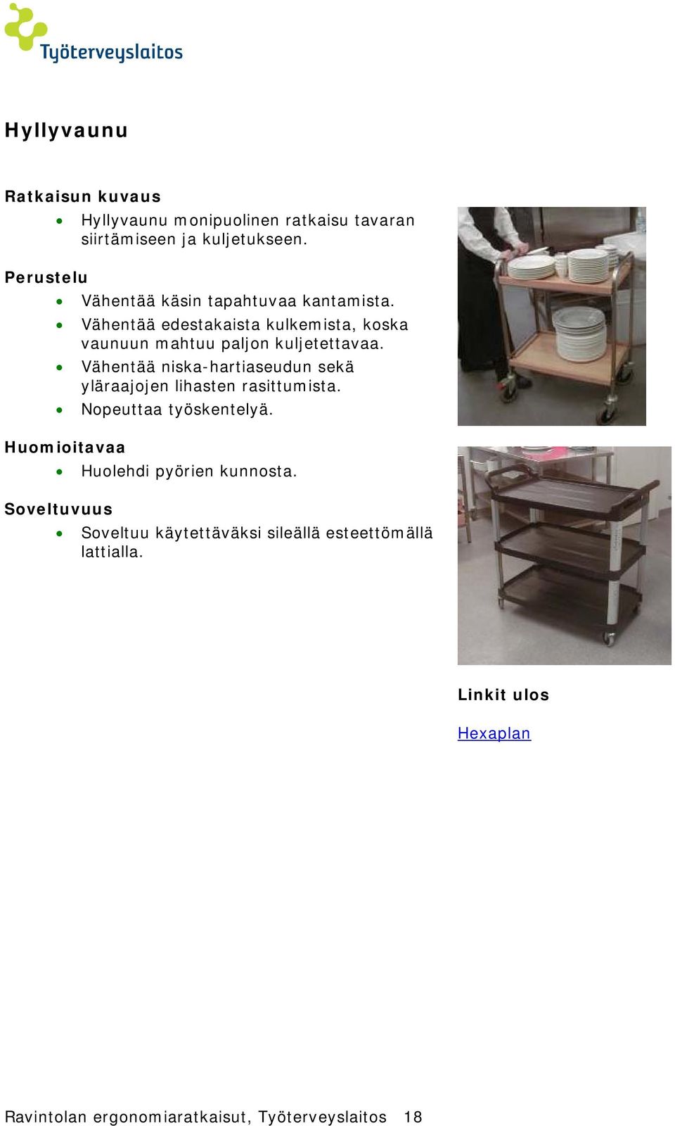 Vähentää edestakaista kulkemista, koska vaunuun mahtuu paljon kuljetettavaa.