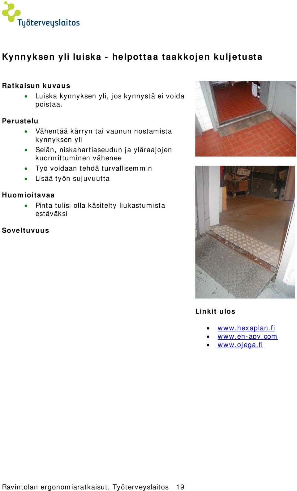 vähenee Työ voidaan tehdä turvallisemmin Lisää työn sujuvuutta Pinta tulisi olla käsitelty liukastumista